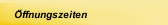 &Ouml;ffnungszeiten